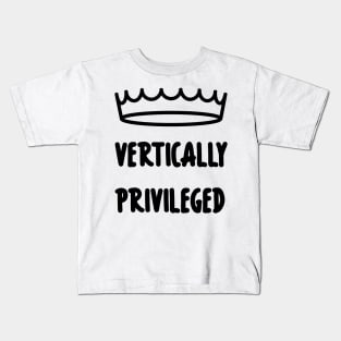 Vertically Privileged - Quote for tall people Kids T-Shirt